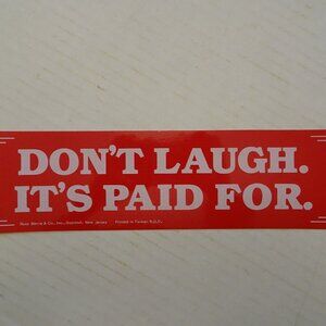 Sticker - Don't Laugh. It's Paid For.  Bumper, Auto, Van, Toolbox, etc., Sticker